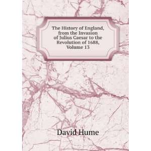   Julius Caesar to the Revolution of 1688, Volume 13: David Hume: Books