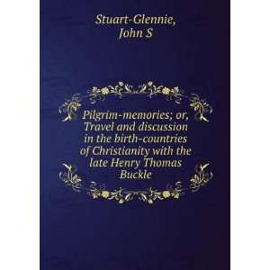   with the late Henry Thomas Buckle,: John S. Stuart Glennie: Books