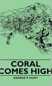 Coral Comes High, (1406760579), George P. Hunt, Textbooks   Barnes 