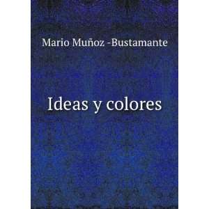  Ideas y colores Mario MuÃ±oz  Bustamante Books