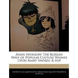 Asian Invasion The Korean Wave of Popular Culture Washes Upon Many 