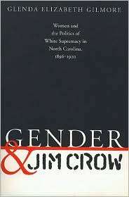Gender and Jim Crow Women and the Politics of White Supremacy in 