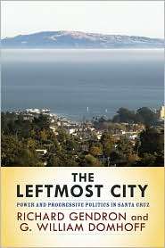 The Leftmost City Power and Progressive Politics in Santa Cruz 
