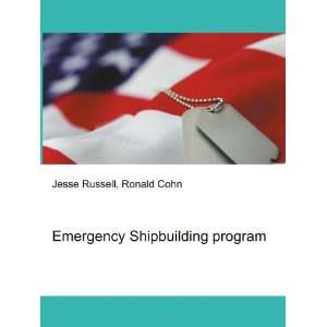  Emergency Shipbuilding program Ronald Cohn Jesse Russell 