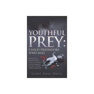    Youthful Prey Child Predators Who Kill 1 Carol Anne Davis Books