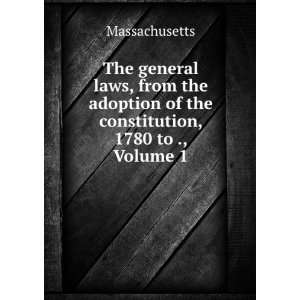  The general laws, from the adoption of the constitution 