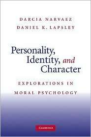 Personality, Identity, and Character Explorations in Moral Psychology 