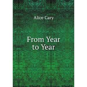  From Year to Year Alice Cary Books