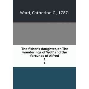   of Wolf, and the Fortunes of Alfred: Catherine George Ward: Books