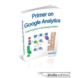 Primer on Google Analytics Learning How to Use Google Analytics Neal 