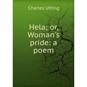 Hela; or, Womans pride a poem Charles Utting Books