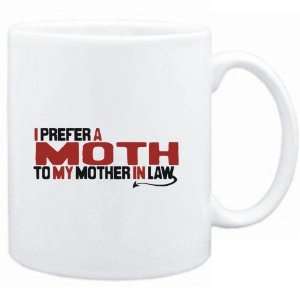 Mug White  I prefer a Moth to my mother in law  Animals:  