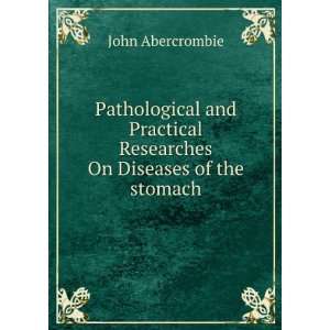   Researches On Diseases of the stomach John Abercrombie Books