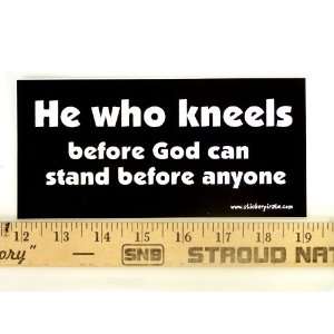  * Magnet* He Who Kneels Before God Can Stand Before Anyone 