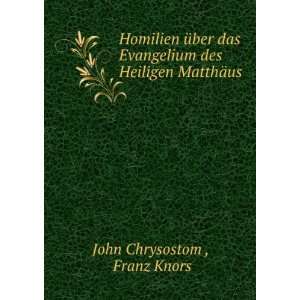   des Heiligen MatthÃ¤us: Franz Knors John Chrysostom : Books