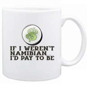 New  If I Werent Namibian ,  Id Pay To Be   Namibia Mug 