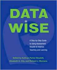 Data Wise: A Step by Step Guide to Using Assessment Results to Improve 