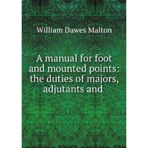   : the duties of majors, adjutants and .: William Dawes Malton: Books