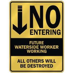   NO ENTERING FUTURE WATERSIDE WORKER WORKING  PARKING 