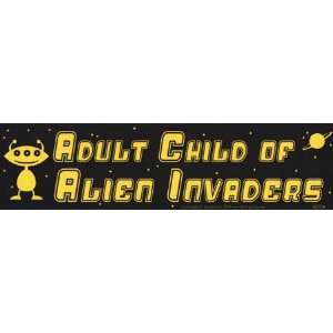  Adult Child of Alien Invaders bumper sticker Everything 