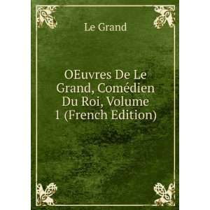   Grand, ComÃ©dien Du Roi, Volume 1 (French Edition) Le Grand Books