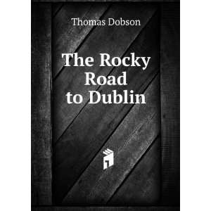  The Rocky Road to Dublin Thomas Dobson Books