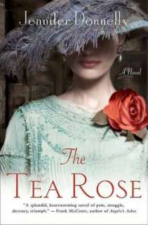   The Tea Rose by Jennifer Donnelly, St. Martins Press 