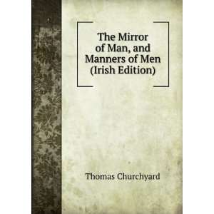   of Man, and Manners of Men (Irish Edition) Thomas Churchyard Books
