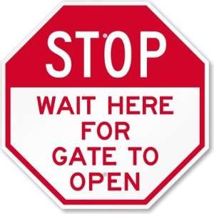  Stop   Wait Here For Gate To open Aluminum Sign, 18 x 18 