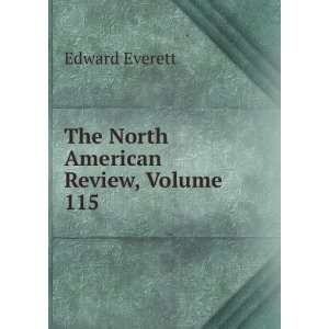    The North American Review, Volume 115 Edward Everett Books