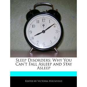 Sleep Disorders: Why You Cant Fall Asleep and Stay Asleep