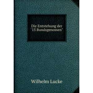  Die Entstehung der15 Bundsgenossen Wilhelm Lucke Books