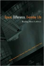 Space Difference, Everyday Life Henri Lefebvre And Radical Politics 