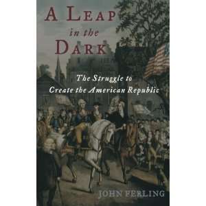   to Create the American Republic [Paperback] John Ferling Books