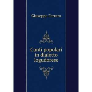    Canti popolari in dialetto logudorese Giuseppe Ferraro Books
