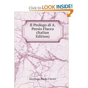   di A. Persio Flacco (Italian Edition): Graziano Paolo Clerici: Books