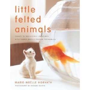  Little Felted Animals: Create 16 Irresistible Creatures 