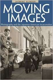 Moving Images Photography and the Japanese American Incarceration 