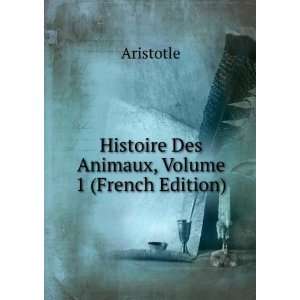  Histoire Des Animaux, Volume 1 (French Edition) Aristotle 