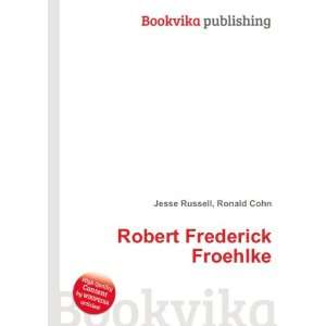    Robert Frederick Froehlke Ronald Cohn Jesse Russell Books