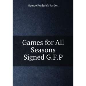   : Games for All Seasons Signed G.F.P: George Frederick Pardon: Books