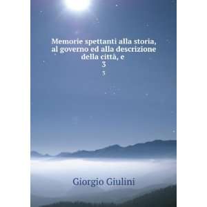   ed alla descrizione della cittÃ , e . 3: Giorgio Giulini: Books