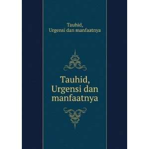   Tauhid, Urgensi dan manfaatnya Urgensi dan manfaatnya Tauhid Books
