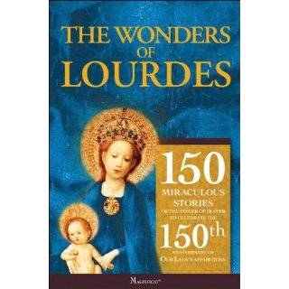 The Wonders of Lourdes: 150 Miraculous Stories of the Power of Prayer 