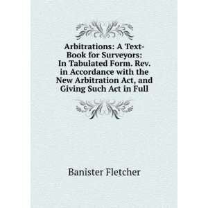  Arbitrations A Text Book for Surveyors In Tabulated Form 