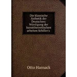   der kunsttheoretischen arbeiten Schillers . Otto Harnack Books