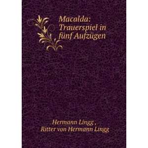   in fÃ¼nf AufzÃ¼gen Ritter von Hermann Lingg Hermann Lingg  Books