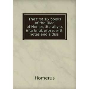  The first six books of the Iliad of Homer, literally tr 