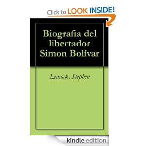Biografia del libertador Simon Bolívar: Stephen Leacock:  