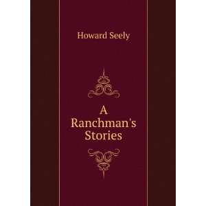  A Ranchmans Stories Howard Seely Books